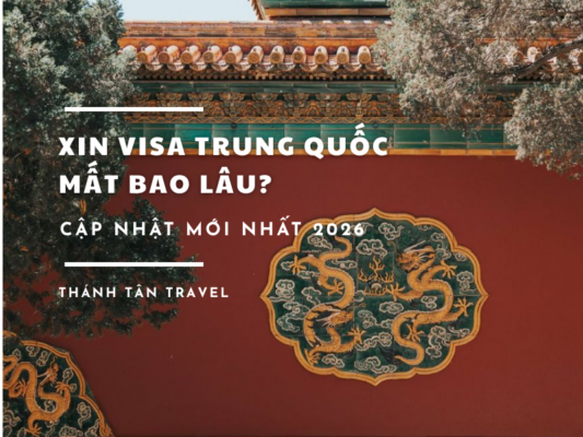 xin visa du lịch trung quốc mất bao lâu và thời gian xét duyệt 2026