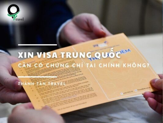 Xin visa Trung Quốc cần có chứng chỉ tài chính không?