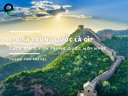 E-visa Trung Quốc là gì? Cách xin E-visa Trung Quốc mới nhất 2026