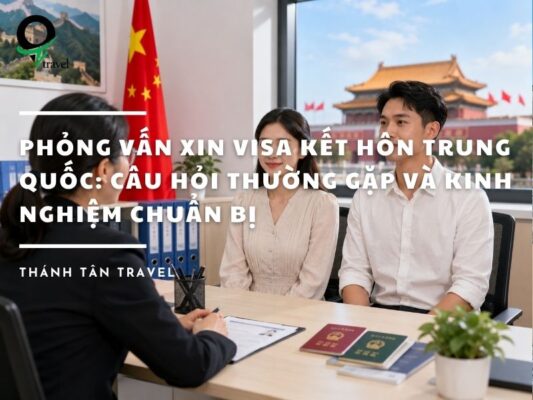 phỏng vấn xin visa kết hôn Trung Quốc